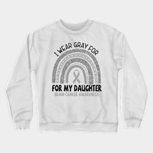 Brain Cancer Awareness, I wear gray for my Daughter, Gray Ribbon Crewneck Sweatshirt